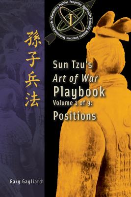 Volume 1: Sun Tzu's Art of War Playbook: Positions - Tzu, Sun, and Gagliardi, Gary