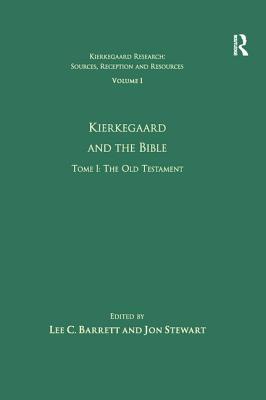 Volume 1, Tome I: Kierkegaard and the Bible - The Old Testament - Stewart, Jon, and Barrett, Lee C., III (Editor)