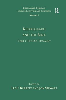 Volume 1, Tome I: Kierkegaard and the Bible - The Old Testament - Stewart, Jon, and Barrett, Lee C., III (Editor)