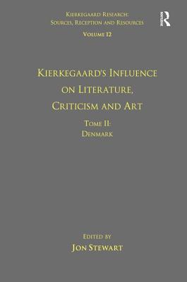 Volume 12, Tome II: Kierkegaard's Influence on Literature, Criticism and Art: Denmark - Stewart, Jon