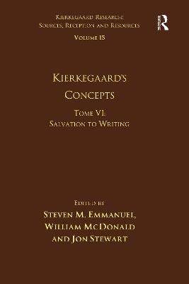 Volume 15, Tome VI: Kierkegaard's Concepts: Salvation to Writing - Emmanuel, Steven M., and McDonald, William, and Stewart, Jon