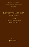 Volume 18, Tome I: Kierkegaard Secondary Literature: Catalan, Chinese, Czech, Danish, and Dutch