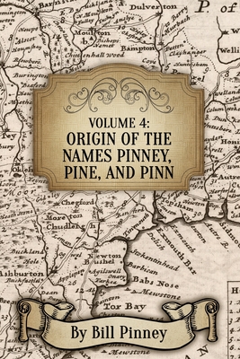 Volume 4: Origin of the Names Pinney, Pine, and Pinn - Pinney, Bill