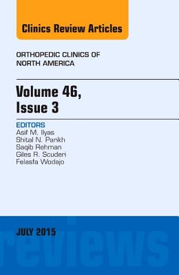 Volume 46, Issue 3, An Issue of Orthopedic Clinics - Ilyas, Asif M., MD