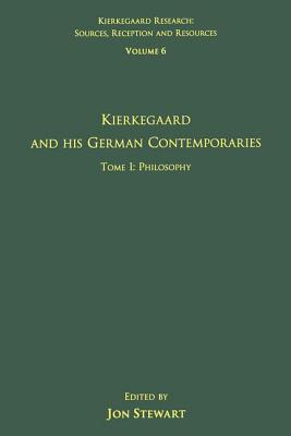 Volume 6, Tome I: Kierkegaard and His German Contemporaries - Philosophy - Stewart, Jon (Editor)