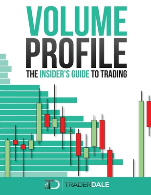 Volume Profile: The insider's guide to trading - Dale, Trader