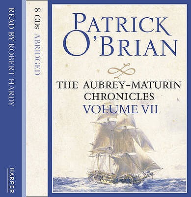 VOLUME SEVEN: The Hundred Days / Blue at the Mizzen/ The Final Unfinished Voyage of Jack Aubrey - O'Brian, Patrick, and Hardy, Robert (Read by)