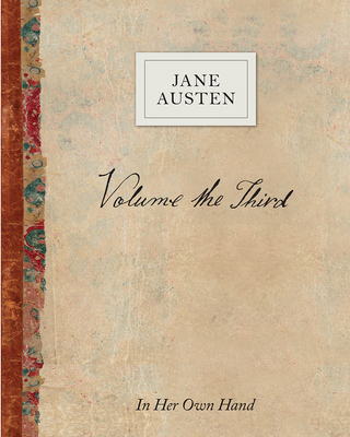 Volume the Third: In Her Own Hand - Austen, Jane, and Sutherland, Kathryn (Introduction by)