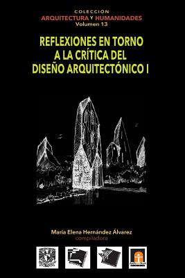 Volumen 13 Reflexiones en torno a la cr?tica al diseo arquitect?nico I - Martinez Reyes, Federico, and Barroso Arias, Patricia, and Castillo C, Carlos I