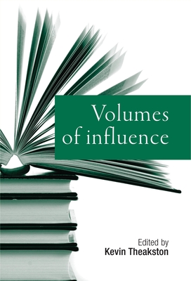 Volumes of Influence - Theakston, Kevin (Editor)