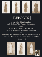 Voluntary Aid Rendered to the Sick and Wounded at Home and Abroad and to British Prisoners of War 1914-1919: Reports by the Joint War Committee and the Joint War Finance Committee of the British Red Cross Society and the Order of St. John of Jerusalem...