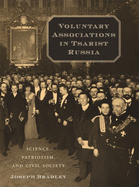 Voluntary Associations in Tsarist Russia: Science, Patriotism, and Civil Society
