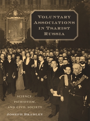 Voluntary Associations in Tsarist Russia: Science, Patriotism, and Civil Society - Bradley, Joseph