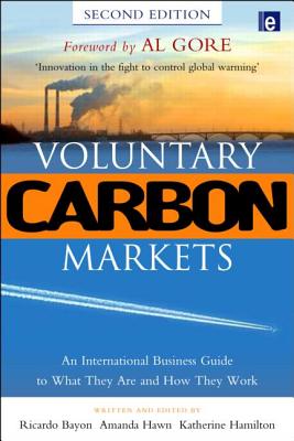 Voluntary Carbon Markets: An International Business Guide to What They Are and How They Work - Bayon, Ricardo (Editor), and Hawn, Amanda (Editor), and Hamilton, Katherine (Editor)