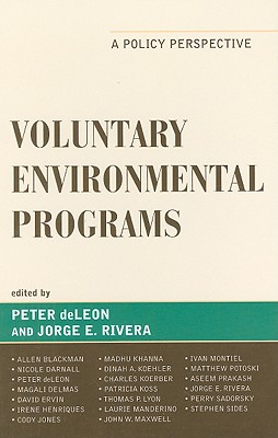 Voluntary Environmental Programs: A Policy Perspective - DeLeon, Peter (Editor), and Rivera, Jorge E (Editor), and Blackman, Allen (Contributions by)