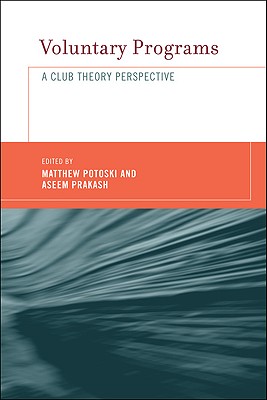 Voluntary Programs: A Club Theory Perspective - Potoski, Matthew (Editor), and Prakash, Aseem (Editor)