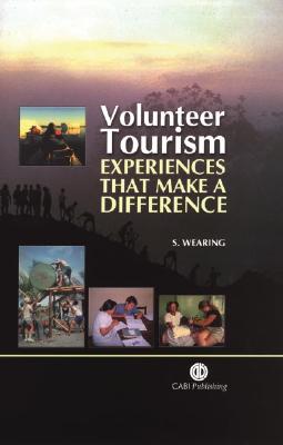 Volunteer Tourism: Experiences That Make a Difference - Wearing, Stephen