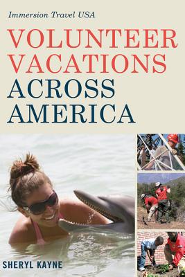 Volunteer Vacations Across America: Immersion Travel USA - Kayne, Sheryl