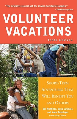 Volunteer Vacations: Short-Term Adventures That Will Benefit You and Others - McMillon, Bill, and Cutchins, Doug, and Geissinger, Anne