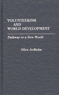 Volunteerism and World Development: Pathway to a New World - Jedlicka, Allen