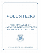 Volunteers: The Betrayal of National Defense Secrets by Air Force Traitors