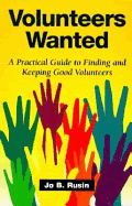 Volunteers Wanted: A Practical Guide for Getting and Keeping Volunteers