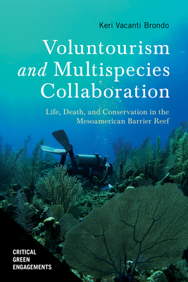 Voluntourism and Multispecies Collaboration: Life, Death, and Conservation in the Mesoamerican Barrier Reef - Brondo, Keri Vacanti