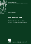 Vom Bild Zum Sinn: Das Ikonische Zeichen Zwischen Semiotik Und Analytischer Philosophie