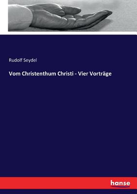 Vom Christenthum Christi - Vier Vortr?ge - Seydel, Rudolf