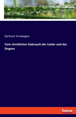Vom christlichen Gebrauch der Lieder und des Singens - Tersteegen, Gerhard