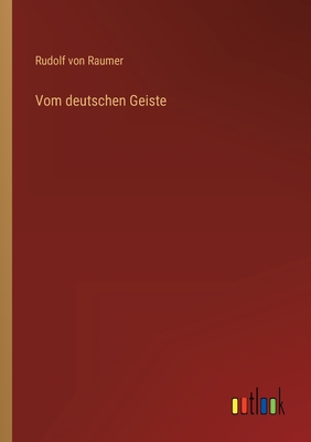 Vom Deutschen Geiste. - Raumer, Rudolf Von