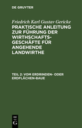 Vom Erdrinden- Oder Erdfl?chen-Baue: Band 2. Von Den Verschiedenen Arten, Den Ackerbau Zu Betreiben, Und Von Mancherlei F?r Den Rationellen Praktischen Landwirth Oder Ackerwirth Noch Nthigen Kenntnissen Und Verrichtungen