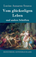 Vom glckseligen Leben: und andere Schriften