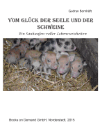 Vom Gl?ck der Seele und der Schweine: Ein Sauhaufen voller Lebensweisheiten