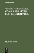 Vom Laienurteil Zum Kunstgefhl: Texte Zur Deutschen Geschmacksdebatte Im 18. Jahrhundert