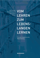 Vom Lehren zum lebenslangen Lernen: Formate akademischer Weiterbildung