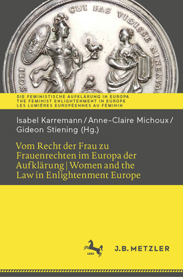 Vom Recht der Frau zu Frauenrechten im Europa der Aufkl?rung I Women and the Law in Enlightenment Europe - Karremann, Isabel (Editor), and Michoux, Anne-Claire (Editor), and Stiening, Gideon (Editor)