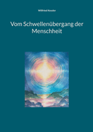 Vom Schwellen?bergang der Menschheit: Es ist an der Zeit!