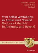 Vom Selbst-Verstandnis in Antike Und Neuzeit / Notions of the Self in Antiquity and Beyond