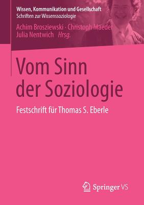 Vom Sinn Der Soziologie: Festschrift Fr Thomas S. Eberle - Brosziewski, Achim (Editor), and Maeder, Christoph (Editor), and Nentwich, Julia (Editor)