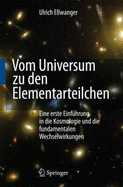 Vom Universum Zu Den Elementarteilchen: Eine Erste Einfuhrung in Die Kosmologie Und Die Fundamentalen Wechselwirkungen