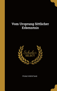 Vom Ursprung Sittlicher Erkenntnis