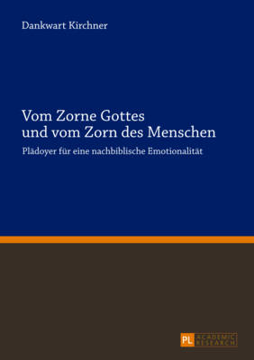 Vom Zorne Gottes Und Vom Zorn Des Menschen: Plaedoyer Fuer Eine Nachbiblische Emotionalitaet - Kirchner, Dankwart