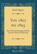 Von 1807 Bis 1893: Zur Entwickelungsgeschichte Unserer Heeresverfassung (Classic Reprint)