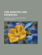 Von Aerzten Und Patienten; Lustige Und Unlustige Plaudereien - Scholz, Friedrich