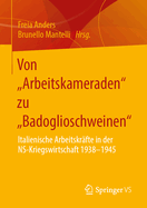 Von "Arbeitskameraden" Zu "Badoglioschweinen": Italienische Arbeitskrfte in Der Ns-Kriegswirtschaft 1938-1945