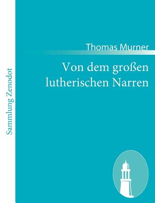 Von dem gro?en lutherischen Narren - Murner, Thomas