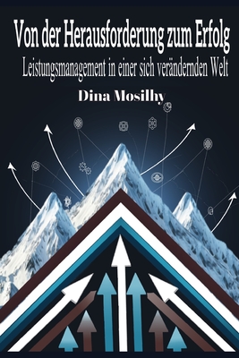 Von der Herausforderung zum Erfolg: Leistungsmanagement in einer sich verndernden Welt - Mosilhy, Dina