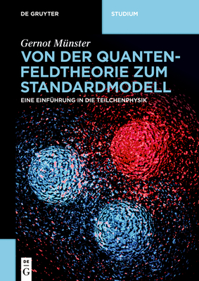 Von Der Quantenfeldtheorie Zum Standardmodell: Eine Einf?hrung in Die Teilchenphysik - M?nster, Gernot