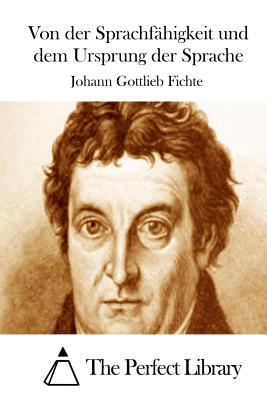 Von der Sprachf?higkeit und dem Ursprung der Sprache - The Perfect Library (Editor), and Fichte, Johann Gottlieb